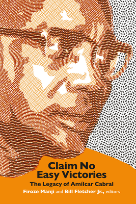 Coperta cărții 'Claim No Easy Victories: The Legacy of Amílcar Cabral - Firoze Manji'