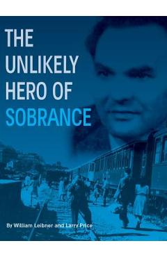 Coperta cărții 'The Unlikely Hero of Sobrance: (Sobrance, Slovakia) - William Leibner'