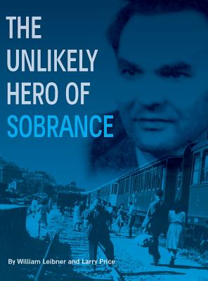 Coperta cărții 'The Unlikely Hero of Sobrance: (Sobrance, Slovakia) - William Leibner'