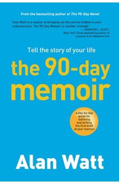 Coperta cărții 'The 90-Day Memoir: Tell the Story of Your Life - Alan Watt'