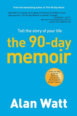 Coperta cărții 'The 90-Day Memoir: Tell the Story of Your Life - Alan Watt'