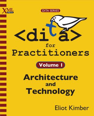 Coperta cărții 'DITA for Practitioners Volume 1: Architecture and Technology - Eliot Kimber'