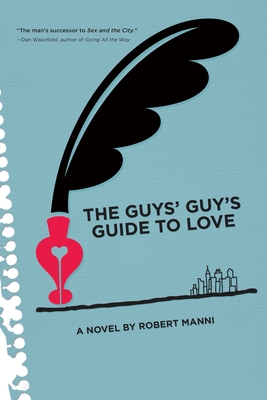 The Guys' Guy's Guide to Love - Manni Robert