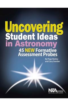 Coperta cărții 'Uncovering Student Ideas in Astronomy: 45 New Formative Assessment Probes - Page Keeley'