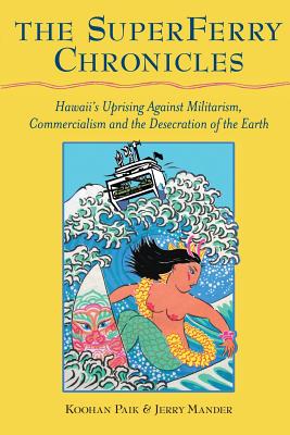 The Superferry Chronicles: Hawaii's Uprising Against Militarism, Commercialism, and the Desecration of the Earth - Jerry Mander