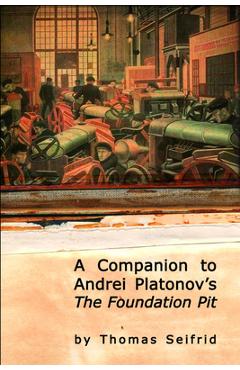 Coperta cărții 'A Companion to Andrei Platonov's the Foundation Pit - Thomas Seifrid'