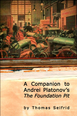 Coperta cărții 'A Companion to Andrei Platonov's the Foundation Pit - Thomas Seifrid'