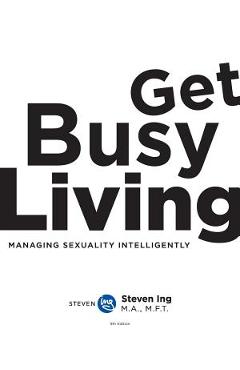 Coperta cărții 'Get Busy Living - Steven Ing'