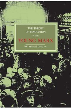 Coperta cărții 'The Theory of Revolution in the Young Marx - Michael Löwy'