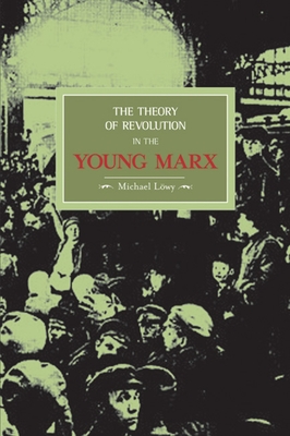 Coperta cărții 'The Theory of Revolution in the Young Marx - Michael Löwy'