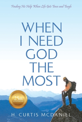Coperta cărții 'When I Need God the Most: Finding His Help When Life Gets Tense and Tough - H. Curtis Mcdaniel'