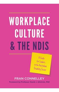 Coperta cărții 'Workplace Culture and the NDIS: A guide for leaders in the Australian disability sector - Fran Connelley'