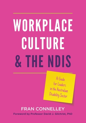 Coperta cărții 'Workplace Culture and the NDIS: A guide for leaders in the Australian disability sector - Fran Connelley'