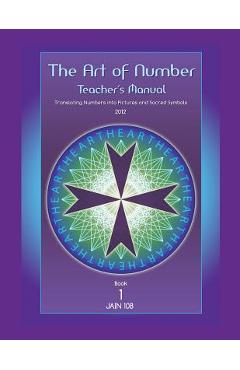 Coperta cărții 'Art of Number, Teacher's Manual: Translating Numbers and Pictures Into Sacred Symbols - Jain 108'