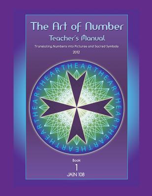 Coperta cărții 'Art of Number, Teacher's Manual: Translating Numbers and Pictures Into Sacred Symbols - Jain 108'
