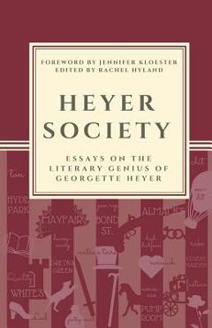 Coperta cărții 'Heyer Society - Essays on the Literary Genius of Georgette Heyer - Rachel Hyland'