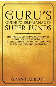 Coperta cărții 'The Guru's Guide to Self-Managed Super Funds: The $700 billion (and growing) Super powerhouse explained plus insider'