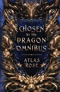 Coperta cărții 'Chosen by the Dragons Omnibus - Atlas Rose'