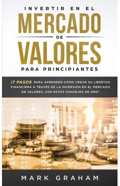 Coperta cărții 'Invertir en el Mercado de Valores para Principiantes: ¡7 Pasos para Aprender Cómo Crear su Libertad Financiera a Través'