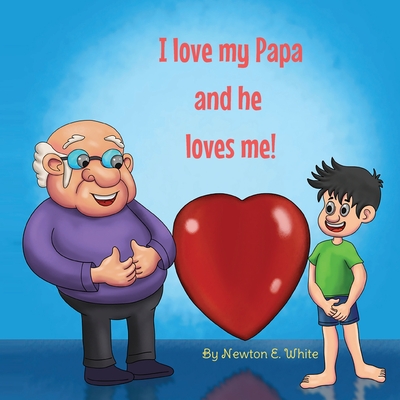 I love my Papa and he loves me (Boy) - Newton E. White