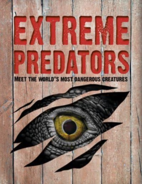 Extreme Predators: Meet the World's Most Dangerous Animals - John Allan