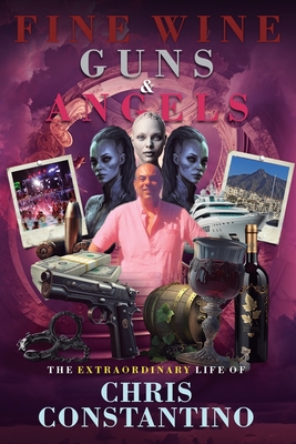 Fine Wine, Guns and Angels - Chris Constantino