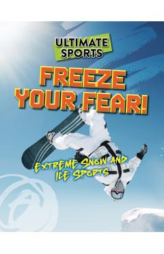 Poza produsului Freeze Your Fear!: Extreme Snow and Ice Sports - Sarah Eason