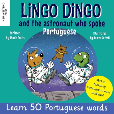 Coperta cărții 'Lingo Dingo and the Astronaut who spoke Portuguese: Laugh as you learn Portuguese for kids (Heartwarming bilingual'