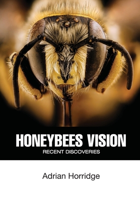 Honeybees Vision: Recent Discoveries - Adrian Horridge