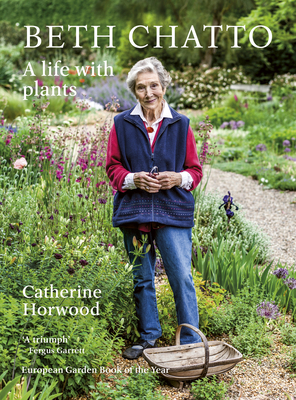 Beth Chatto: A Life with Plants - Catherine Horwood