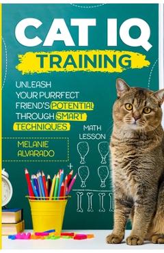 Poza produsului Cat IQ Training: Unleash your Purrfect Friend's Potential through Smart Techniques - Melanie Alvarado