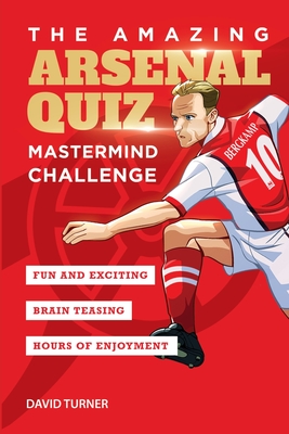 The Amazing Arsenal Quiz: Mastermind Challenge - David Turner
