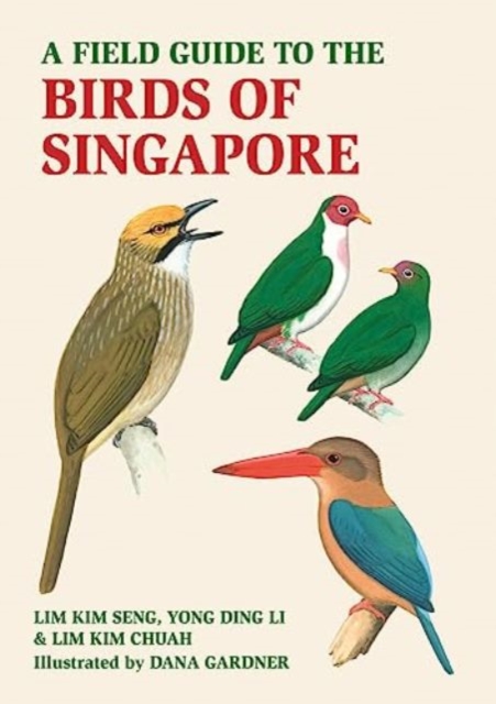 A Field Guide to the Birds of Singapore - Lim Kim Chua