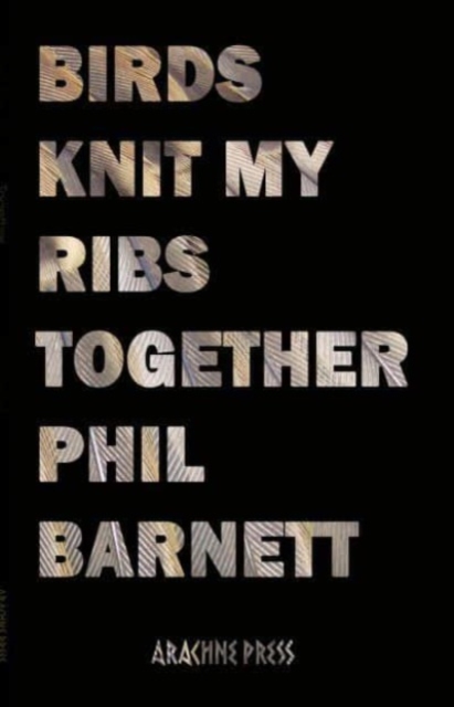 Birds Knit My Ribs Together - Phil Barnett