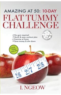 Coperta cărții 'Amazing at 50: 10-Day Flat Tummy Challenge: Quick and Easy workout plan PLUS 14-day meal plan - I. Ngeow'
