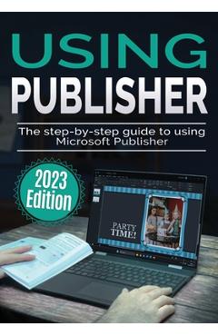 Poza produsului Using Microsoft Publisher - 2023 Edition: The Step-by-step Guide to Using Microsoft Publisher - Kevin Wilson