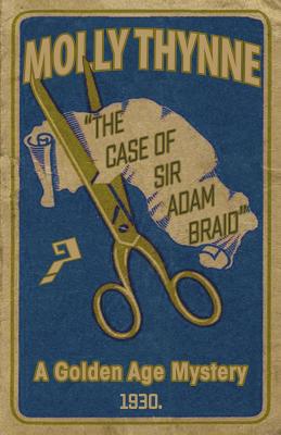 The Case of Sir Adam Braid: A Golden Age Mystery - Molly Thynne