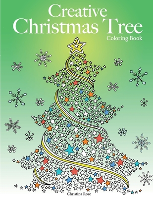 Creative Christmas Tree Coloring Book: A collection of classic & contemporary Christmas trees to color - Christina Rose