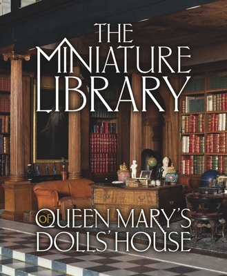 The Miniature Library of Queen Mary's Dolls' House - Elizabeth Ashby
