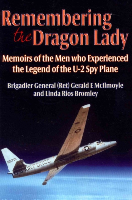 Remembering the Dragon Lady: Memoirs of the Men Who Experienced the Legend of the U-2 Spy Plane - Gerald Mcilmoyle