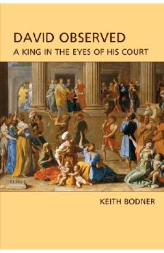 Coperta cărții 'David Observed: A King in the Eyes of His Court - Keith Bodner'
