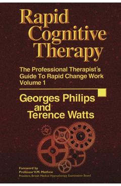 Coperta cărții 'Rapid Cognitive Therapy: The Professional Therapists Guide to Rapid Change Work - Georges Philips'