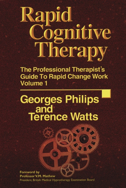 Rapid Cognitive Therapy: The Professional Therapists Guide to Rapid Change Work - Georges Philips