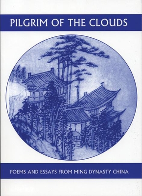 Pilgrim of the Clouds: Poems and Essays from Ming Dynasty China - Hung-tao Yuan