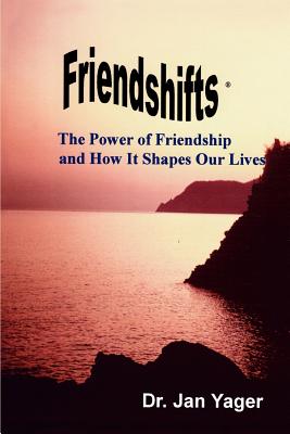 Friendshifts: The Power of Friendship and How It Shapes Our Lives - Jan Yager