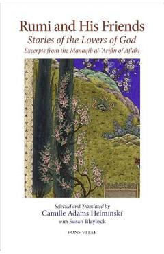 Coperta cărții 'Rumi and His Friends: Stories of the Lovers of God Excerpts from the Manaqib Al-'Arifin of Aflaki - Camille Adams'