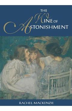 Poza produsului The Wine of Astonishment - Rachel Mackenzie