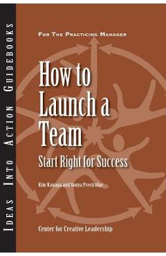 Poza produsului How to Launch a Team: Start Right for Success - Kim Kanaga