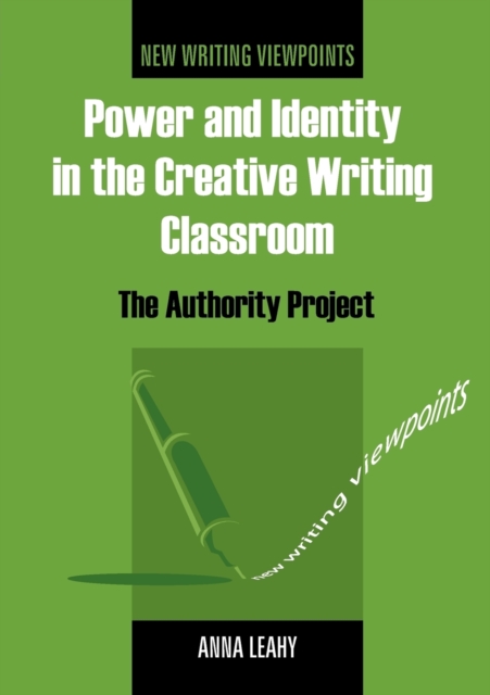 Power and Identity in the Creative Writing Classroom: The Authority Project - Anna Leahy