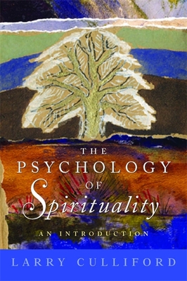 The Psychology of Spirituality: An Introduction - Larry Culliford